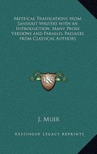 Metrical Translations from Sanskrit Writers with an Introduction, Many Prose Versions and Parallel Passages from Classical Authors