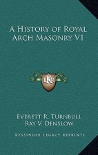 A History of Royal Arch Masonry V1