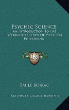 Psychic Science: An Introduction to the Experimental Study of Psychical Phenomena