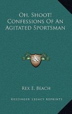 Oh, Shoot! Confessions of an Agitated Sportsman