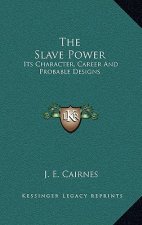 The Slave Power: Its Character, Career and Probable Designs