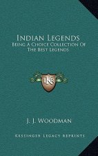 Indian Legends: Being a Choice Collection of the Best Legends