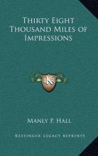 Thirty Eight Thousand Miles of Impressions