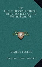 The Life of Thomas Jefferson, Third President of the United States V1