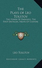 The Plays of Leo Tolstoy: The Power of Darkness, the First Distiller, Fruits of Culture