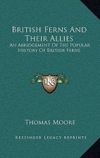 British Ferns and Their Allies: An Abridgement of the Popular History of British Ferns