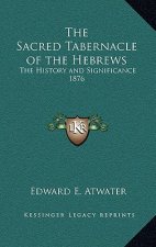 The Sacred Tabernacle of the Hebrews: The History and Significance 1876