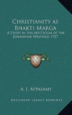 Christianity as Bhakti Marga: A Study in the Mysticism of the Johannine Writings 1927