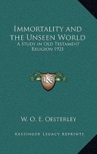 Immortality and the Unseen World: A Study in Old Testament Religion 1921