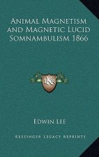 Animal Magnetism and Magnetic Lucid Somnambulism 1866