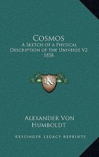 Cosmos: A Sketch of a Physical Description of the Universe V2 1858