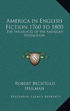 America in English Fiction 1760 to 1800: The Influences of the American Revolution