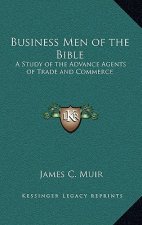 Business Men of the Bible: A Study of the Advance Agents of Trade and Commerce