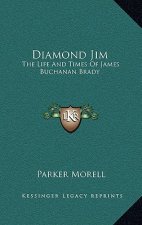 Diamond Jim: The Life and Times of James Buchanan Brady