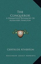 The Conqueror: A Dramatized Biography of Alexander Hamilton