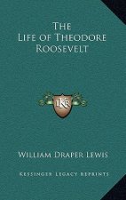 The Life of Theodore Roosevelt