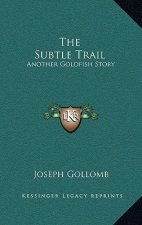The Subtle Trail: Another Goldfish Story