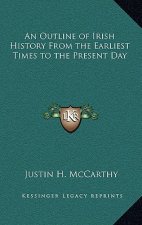 An Outline of Irish History From the Earliest Times to the Present Day