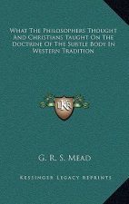 What the Philosophers Thought and Christians Taught on the Doctrine of the Subtle Body in Western Tradition