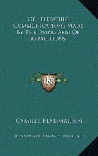 Of Telepathic Communications Made by the Dying and of Apparitions