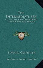 The Intermediate Sex: A Study of Some Transitional Types of Men and Women