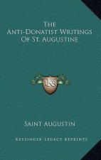The Anti-Donatist Writings of St. Augustine