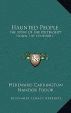 Haunted People: The Story Of The Poltergeist Down The Centuries