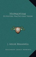 Hypnotism: Its History, Practice And Theory