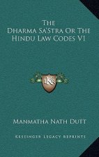The Dharma Sa'stra or the Hindu Law Codes V1