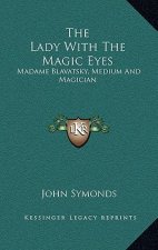 The Lady with the Magic Eyes: Madame Blavatsky, Medium and Magician