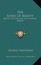 The Sense of Beauty: Being the Outlines of Aesthetic Theory