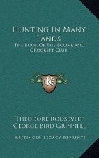 Hunting in Many Lands: The Book of the Boone and Crockett Club