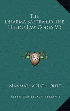 The Dharma Sa'stra or the Hindu Law Codes V2