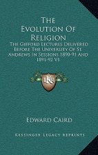 The Evolution of Religion: The Gifford Lectures Delivered Before the University of St. Andrews in Sessions 1890-91 and 1891-92 V1