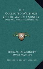 The Collected Writings of Thomas de Quincey: Tales and Prose Phantasies V13