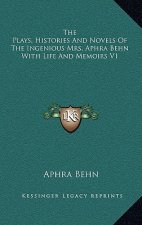 The Plays, Histories and Novels of the Ingenious Mrs. Aphra Behn with Life and Memoirs V1