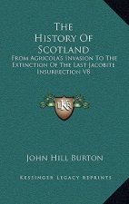 The History Of Scotland: From Agricola's Invasion To The Extinction Of The Last Jacobite Insurrection V8