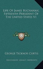 Life of James Buchanan, Fifteenth President of the United States V1