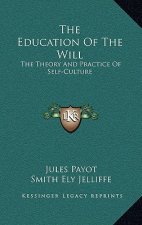 The Education of the Will: The Theory and Practice of Self-Culture