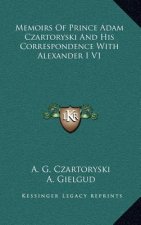 Memoirs of Prince Adam Czartoryski and His Correspondence with Alexander I V1