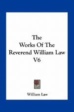 The Works of the Reverend William Law V6