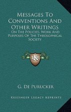 Messages to Conventions and Other Writings: On the Policies, Work and Purposes of the Theosophical Society