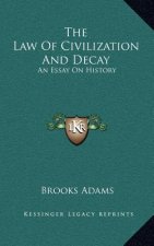 The Law Of Civilization And Decay: An Essay On History