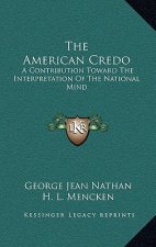 The American Credo: A Contribution Toward the Interpretation of the National Mind