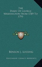 The Diary of George Washington from 1789 to 1791