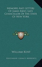 Memoirs and Letters of James Kent, Late Chancellor of the State of New York