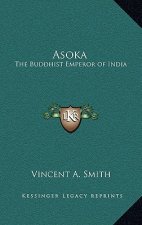 Asoka: The Buddhist Emperor of India