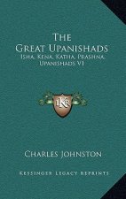 The Great Upanishads: Isha, Kena, Katha, Prashna, Upanishads V1