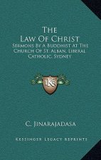 The Law of Christ: Sermons by a Buddhist at the Church of St. Alban, Liberal Catholic, Sydney