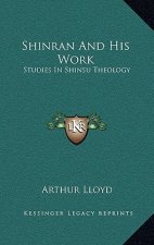 Shinran and His Work: Studies in Shinsu Theology